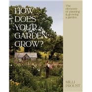 How Does Your Garden Grow? The elements of planning, growing & caring for a garden