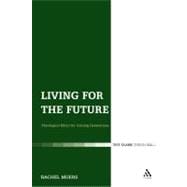 Living for the Future Theological Ethics for Coming Generations
