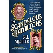 The Scandalous Hamiltons A Gilded Age Grifter, a Founding Fathers Disgraced Descendant, and a Trial at the Dawn of Tabloid Journalism