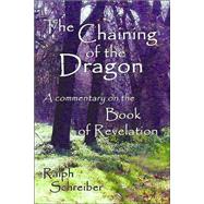 The Chaining Of The Dragon: A Commentary On The Book Of Revelation