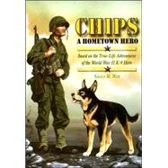 Chips a Hometown Hero: Based on the True-life Adventures of the World War II K-9 Hero