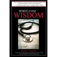 White Coat Wisdom : Extraordinary Doctors Talk about What They Do, How They Got There and Why Medicine Is So Much More Than a Job