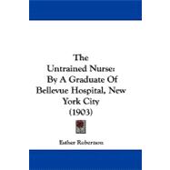Untrained Nurse : By A Graduate of Bellevue Hospital, New York City (1903)