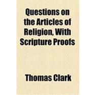 Questions on the Articles of Religion, With Scripture Proofs