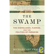 The Swamp: The Everglades, Florida, and the Politics of Paradise