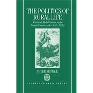 The Politics of Rural Life Political Mobilization in the French Countryside 1846-1852
