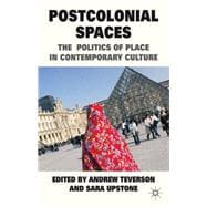 Postcolonial Spaces The Politics of Place in Contemporary Culture