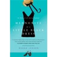 Mennonite in a Little Black Dress A Memoir of Going Home