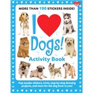 I Love Dogs! Activity Book Pup-tacular stickers, trivia, step-by-step drawing projects, and more for the dog lover in you!