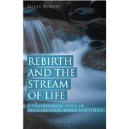 Rebirth and the Stream of Life A Philosophical Study of Reincarnation, Karma and Ethics