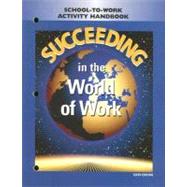 Succeeding in the World of Work : School-to-Work Activity Handbook