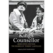King's Counsellor : Abdication and War - The Diaries of Sir Alan Lascelles