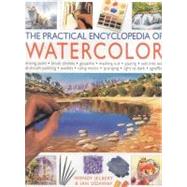 The Practical Encyclopedia of Watercolor: Mixing Paint-Rush Strokes-Gouache-Masking Out-Glazing-Wet into Wet Drybrushpainting-Washes-Using Resists-Sponging-Light to Dark-Sgraffito