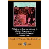 A History of Science: Modern Development of the Physical Sciences