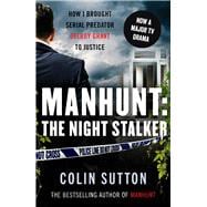 Manhunt: The Night Stalker How I Brought Serial Predator Delroy Grant to Justice