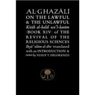 Al-Ghazali on the Lawful & the Unlawful Book XIV of the Revival of the Religious Sciences