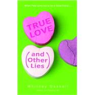 True Love (and Other Lies) A Novel