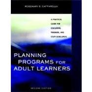 Planning Programs for Adult Learners: A Practical Guide for Educators, Trainers, and Staff Developers, 2nd Edition