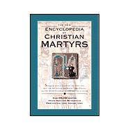 The New Encyclopedia of Christian Martyrs