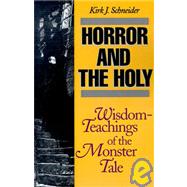 Horror and the Holy : Wisdom-Teachings of the Monster Tale