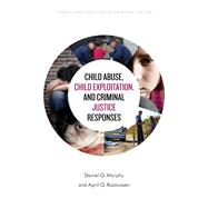 Child Abuse, Child Exploitation, and Criminal Justice Responses