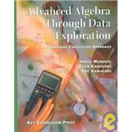 Advanced Algebra Through Data Exploration : A Graphing Calculator Approach