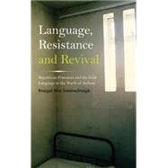 Language, Resistance and Revival Republican Prisoners and the Irish Language in the North of Ireland,9780745332260