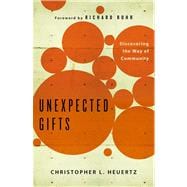 Unexpected Gifts : Discovering the Way of Community