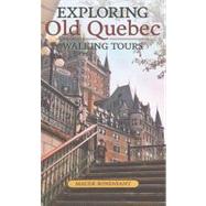 Exploring Old Quebec : Walking Tours of the Historic City