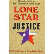 Lone Star Justice : A Comprehensive Overview of the Texas Criminal Justice System