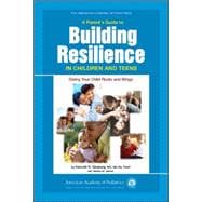 A Parent's Guide to Building Resilience in Children and Teens; Giving Your Child Roots and Wings