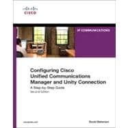 Configuring Cisco Unified Communications Manager and Unity Connection A Step-by-Step Guide