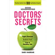 Good Housekeeping Doctors’ Secrets Fight Disease, Relieve Pain, and Live a Healthy Life with Practical Advice from 100 Top Medical Experts