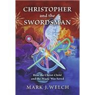 Christopher and the Swordsman How the Christ-Child and the Music Was Saved