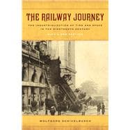 The Railway Journey: The Industrialization of Time and Space in the Nineteenth Century