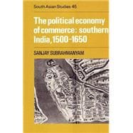 The Political Economy of Commerce: Southern India 1500â€“1650