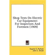 Shop Tests on Electric Car Equipment : For Inspectors and Foremen (1909)
