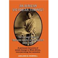 An African Victorian Feminist: The Life and Times of Adelaide Smith Casely Hayford 1848-1960