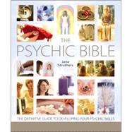 The Psychic Bible The Definitive Guide to Developing Your Psychic Skills