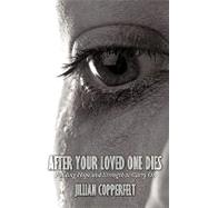 After Your Loved One Dies : Finding Hope and Strength to Carry On