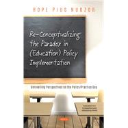 Re-Conceptualizing the Paradox in (Education) Policy Implementation: 
Unravelling Perspectives on the Policy/Practice Gap