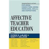 Affective Teacher Education Exploring Connections among Knowledge, Skills, and Dispositions