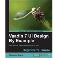 Vaadin 7 Ui Design by Example: Beginner's Guide