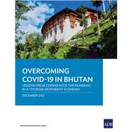 Overcoming COVID-19 in Bhutan Lessons from Coping with the Pandemic in a Tourism-Dependent Economy