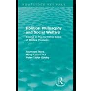 Political Philosophy and Social Welfare (Routledge Revivals): Essays on the Normative Basis of Welfare Provisions
