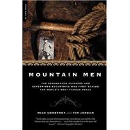 Mountain Men The Remarkable Climbers And Determined Eccentrics Who First Scaled The World's Most Famous Peaks