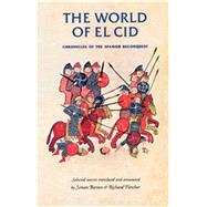 The World of El Cid Chronicles of the Spanish Reconquest