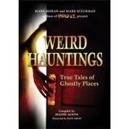 Weird Hauntings True Tales of Ghostly Places,9781402742262