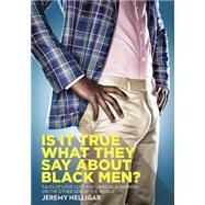 Is It True What They Say About Black Men?