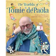 The Worlds of Tomie dePaola The Art and Stories of the Legendary Artist and Author